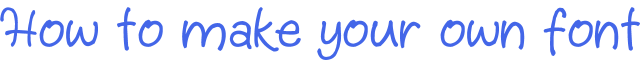 How to make your own font